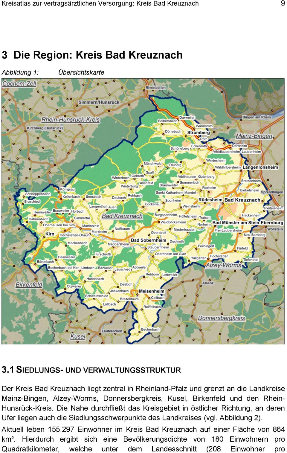 Birkenfeld und den Rhein- Hunsrück-Kreis. Die Nahe durchfließt das Kreisgebiet in östlicher Richtung, an deren Ufer liegen auch die Siedlungsschwerpunkte des Landkreises (vgl.