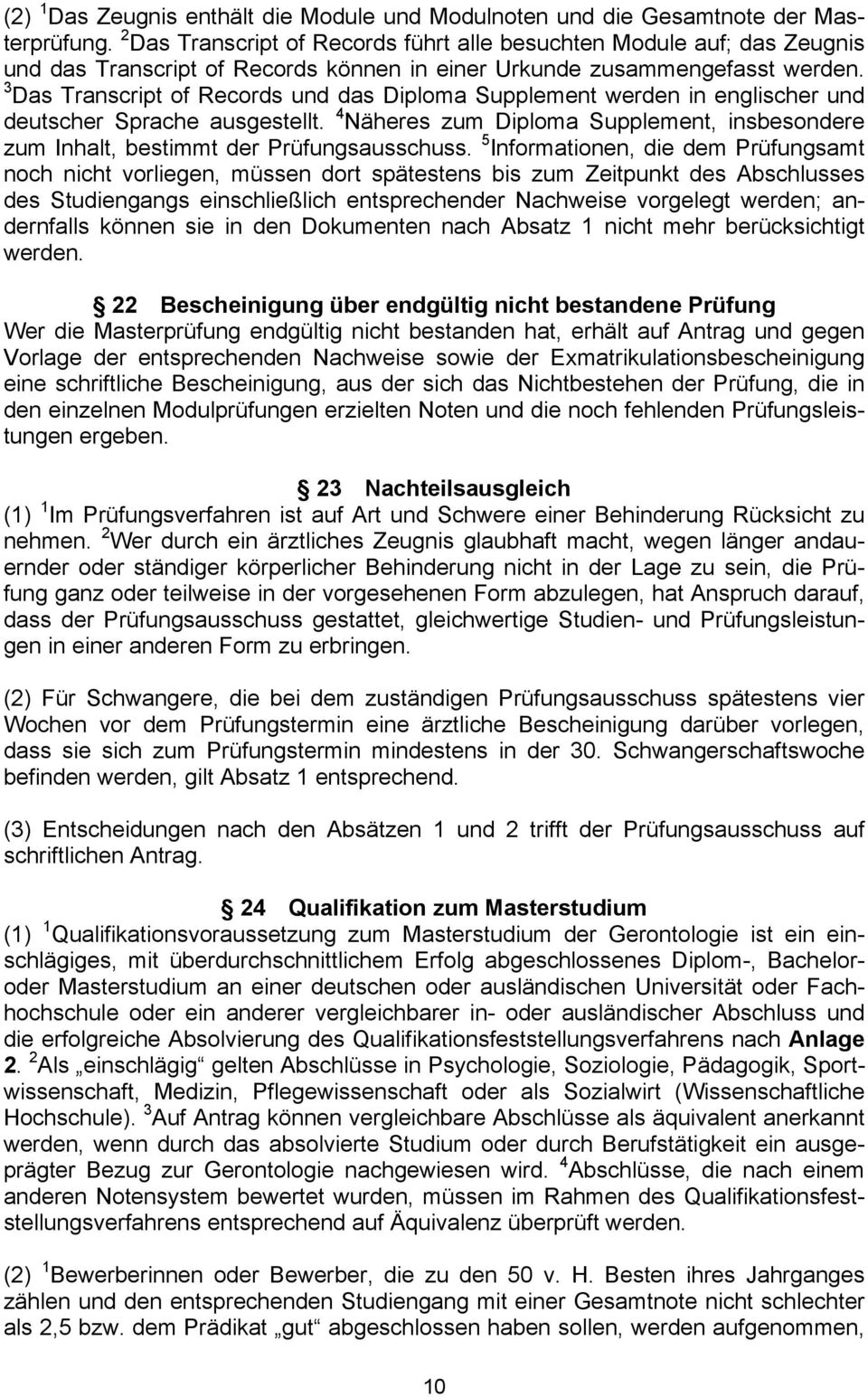 3 Das Transcript of Records und das Diploma Supplement werden in englischer und deutscher Sprache ausgestellt.