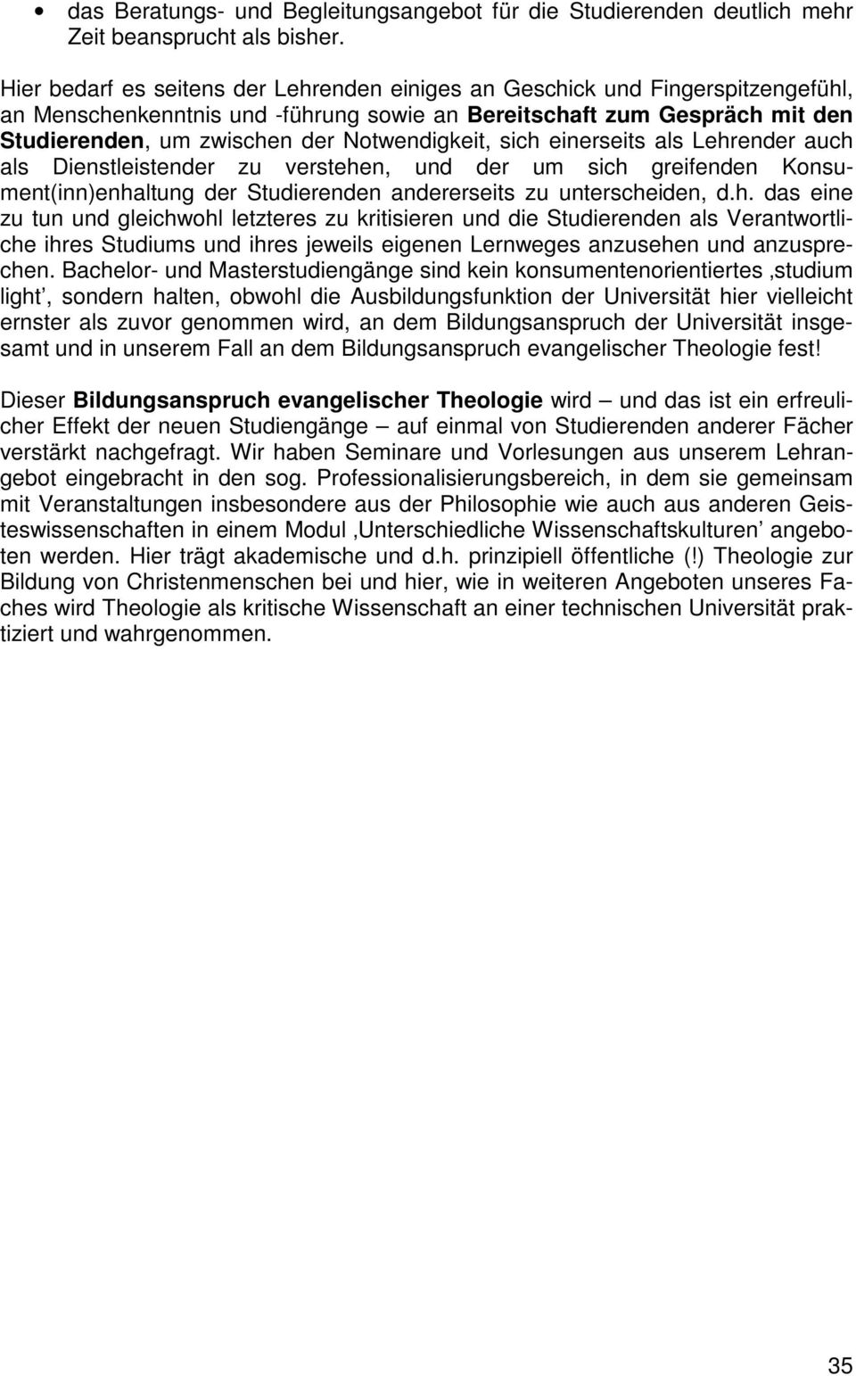 einerseits als Lehrender auch als Dienstleistender zu verstehen, der um sich greifenden Konsument(inn)enhaltung der Studierenden andererseits zu unterscheiden, d.h. das eine zu tun gleichwohl letzteres zu kritisieren die Studierenden als Verantwortliche ihres Studiums ihres jeweils eigenen Lernweges anzusehen anzusprechen.