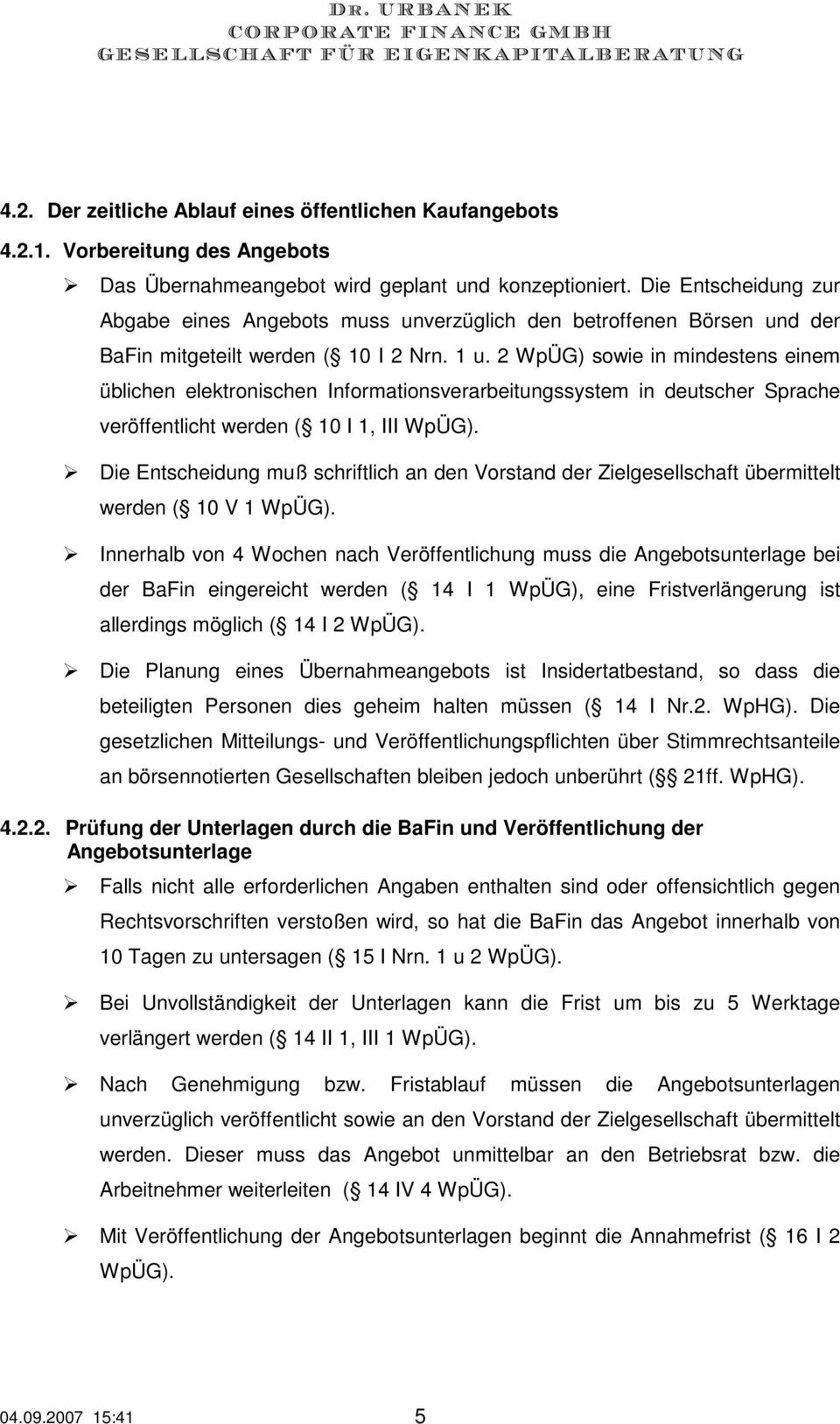 2 WpÜG) sowie in mindestens einem üblichen elektronischen Informationsverarbeitungssystem in deutscher Sprache veröffentlicht werden ( 10 I 1, III WpÜG).