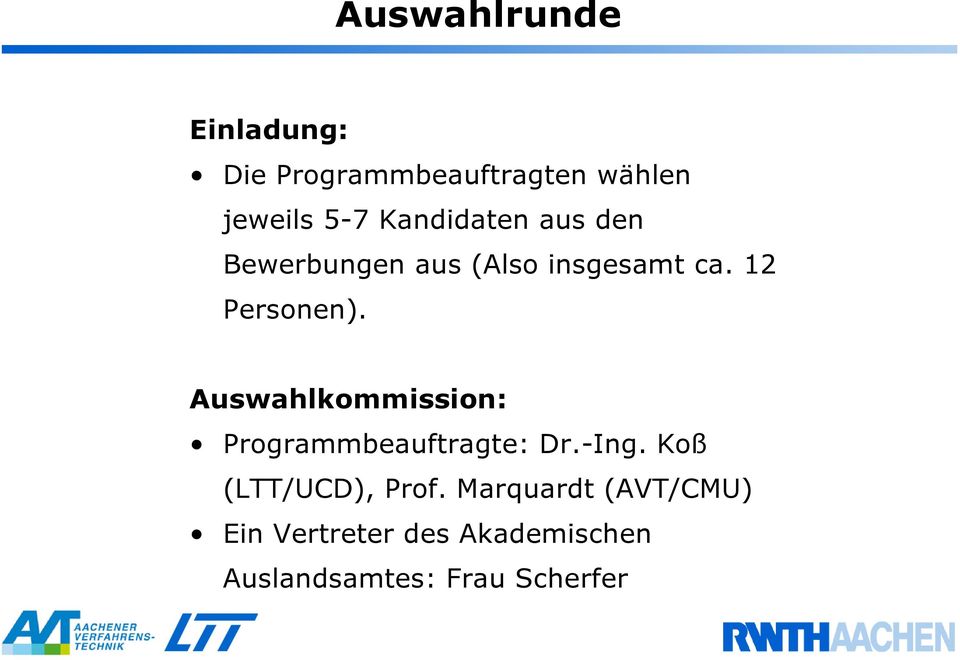 Auswahlkommission: Programmbeauftragte: Dr.-Ing. Koß (LTT/UCD), Prof.