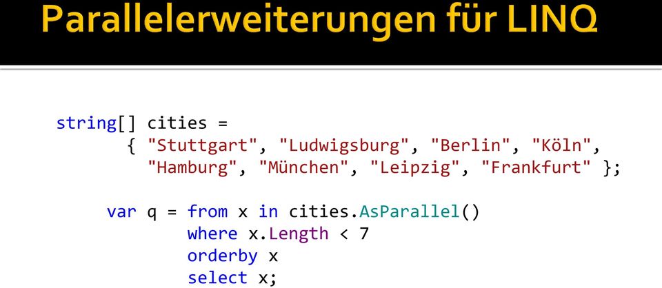"Leipzig", "Frankfurt" }; var q = from x in