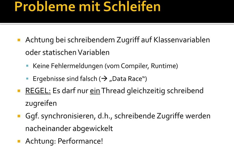 REGEL: Es darf nur ein Thread gleichzeitig schreibend zugreifen Ggf.