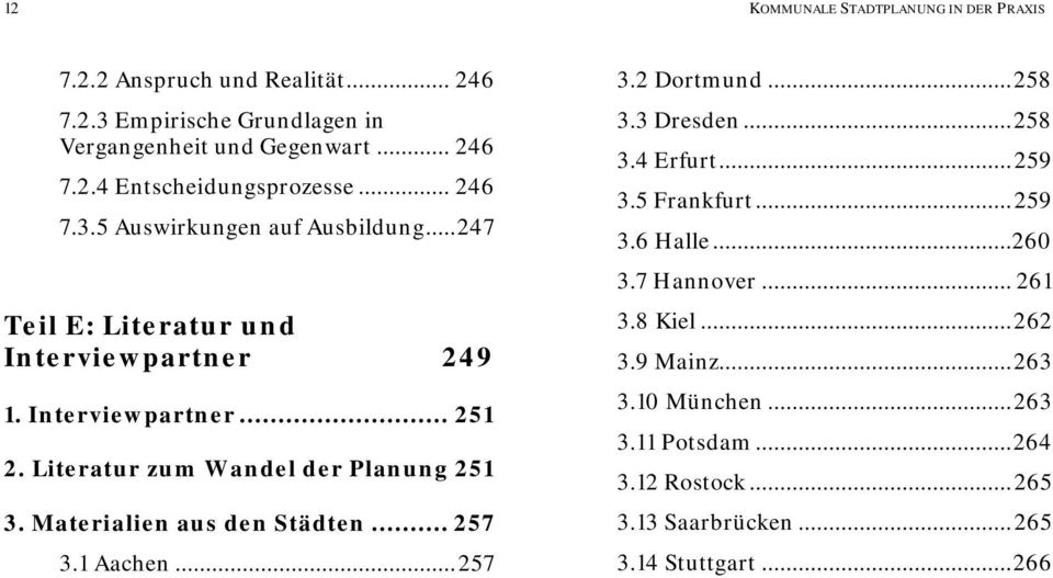 Literatur zum Wandel der Planung 251 3. Materialien aus den Städten... 257 3.1 Aachen...257 3.2 Dortmund...258 3.3 Dresden...258 3.4 Erfurt...259 3.