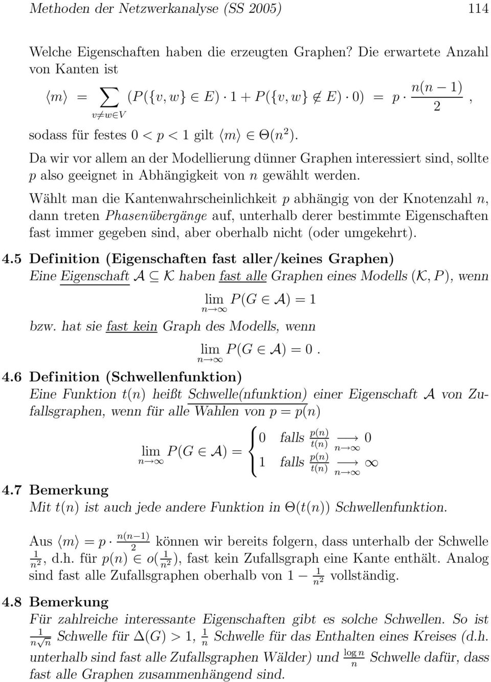 Da wir vor allem an der Modellierung dünner Graphen interessiert sind, sollte p also geeignet in Abhängigkeit von n gewählt werden.