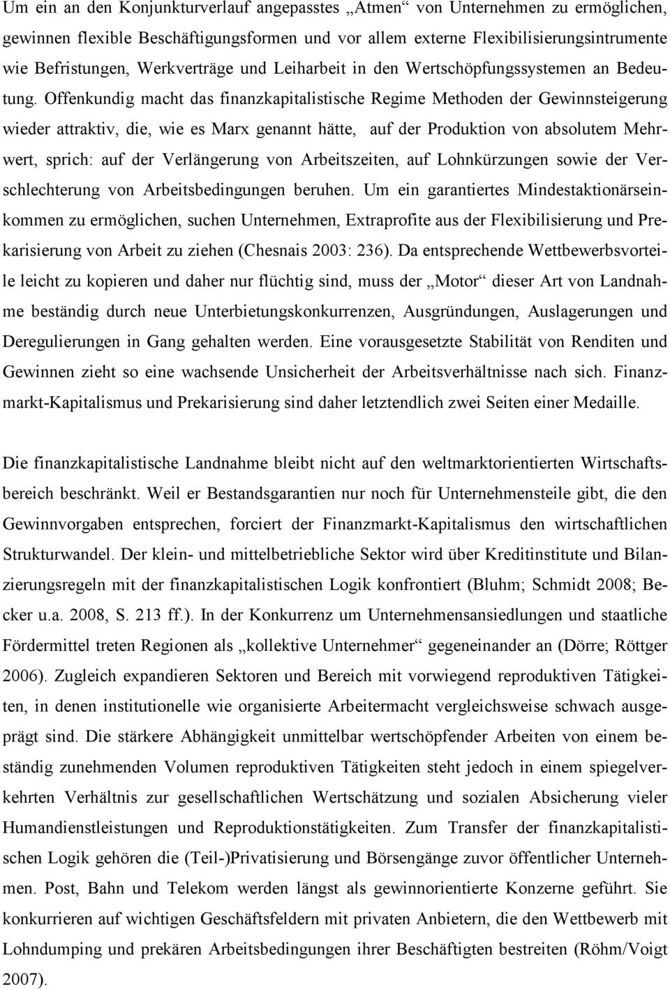 Offenkundig macht das finanzkapitalistische Regime Methoden der Gewinnsteigerung wieder attraktiv, die, wie es Marx genannt hätte, auf der Produktion von absolutem Mehrwert, sprich: auf der