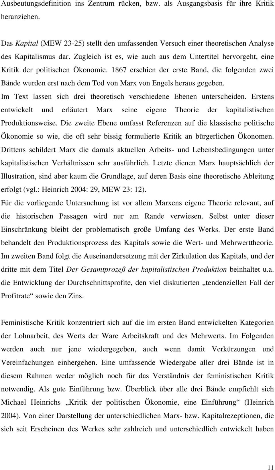 1867 erschien der erste Band, die folgenden zwei Bände wurden erst nach dem Tod von Marx von Engels heraus gegeben. Im Text lassen sich drei theoretisch verschiedene Ebenen unterscheiden.