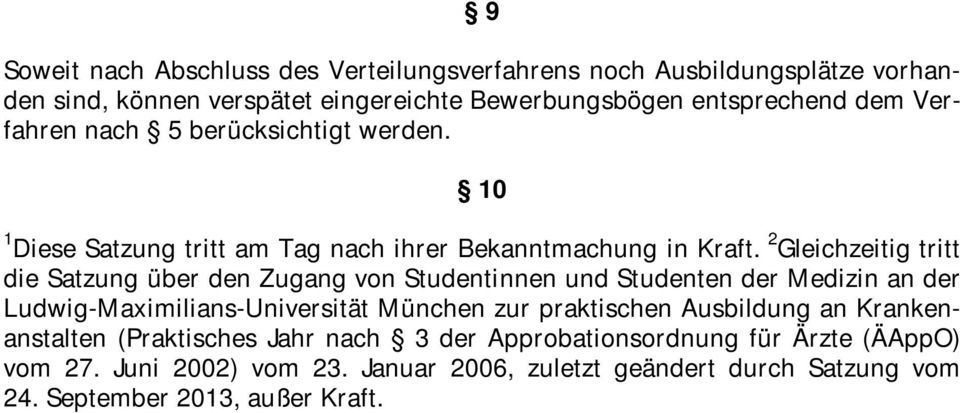 2 Gleichzeitig tritt die Satzung über den Zugang von Studentinnen und Studenten der an der Ludwig-Maximilians-Universität München zur praktischen