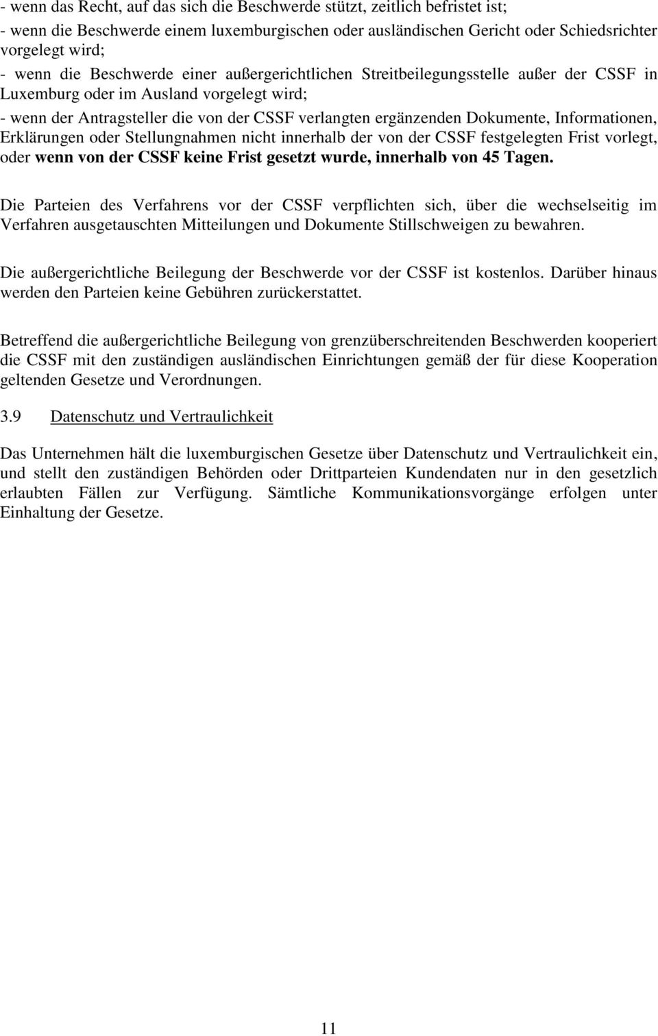 Informationen, Erklärungen oder Stellungnahmen nicht innerhalb der von der CSSF festgelegten Frist vorlegt, oder wenn von der CSSF keine Frist gesetzt wurde, innerhalb von 45 Tagen.