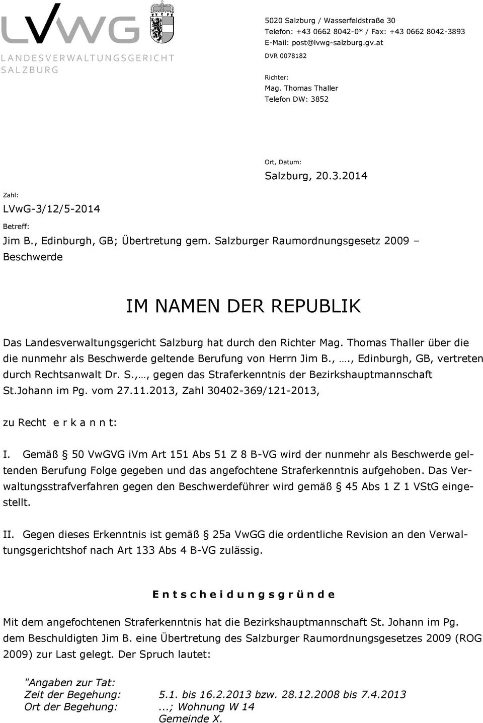 Salzburger Raumordnungsgesetz 2009 Beschwerde IM NAMEN DER REPUBLIK Das Landesverwaltungsgericht Salzburg hat durch den Richter Mag.