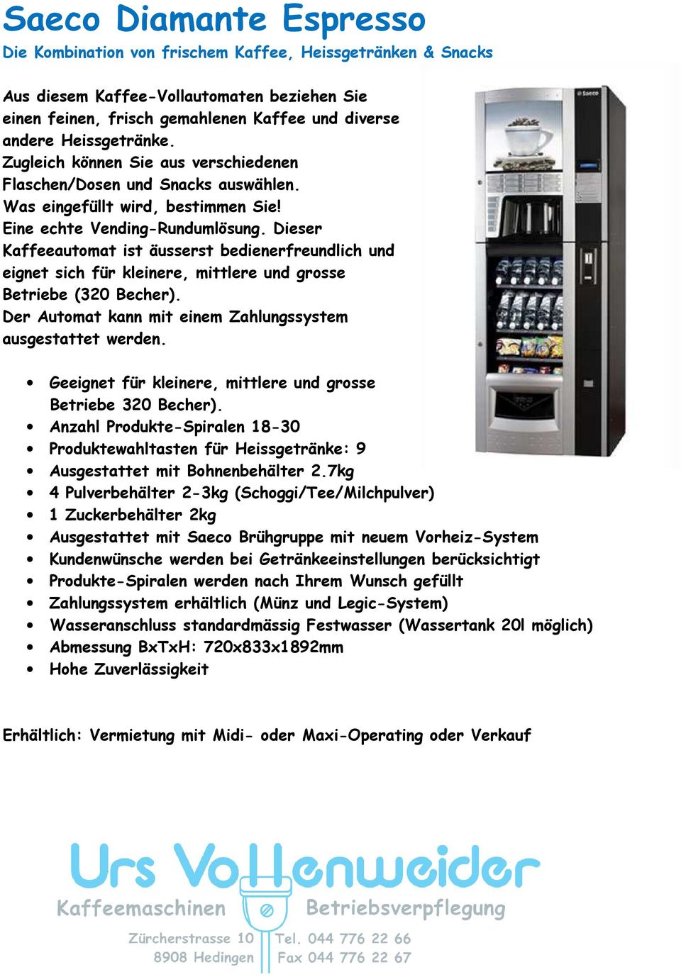 Dieser Kaffeeautomat ist äusserst bedienerfreundlich und eignet sich für kleinere, mittlere und grosse Betriebe (320 Becher). Der Automat kann mit einem Zahlungssystem ausgestattet werden.