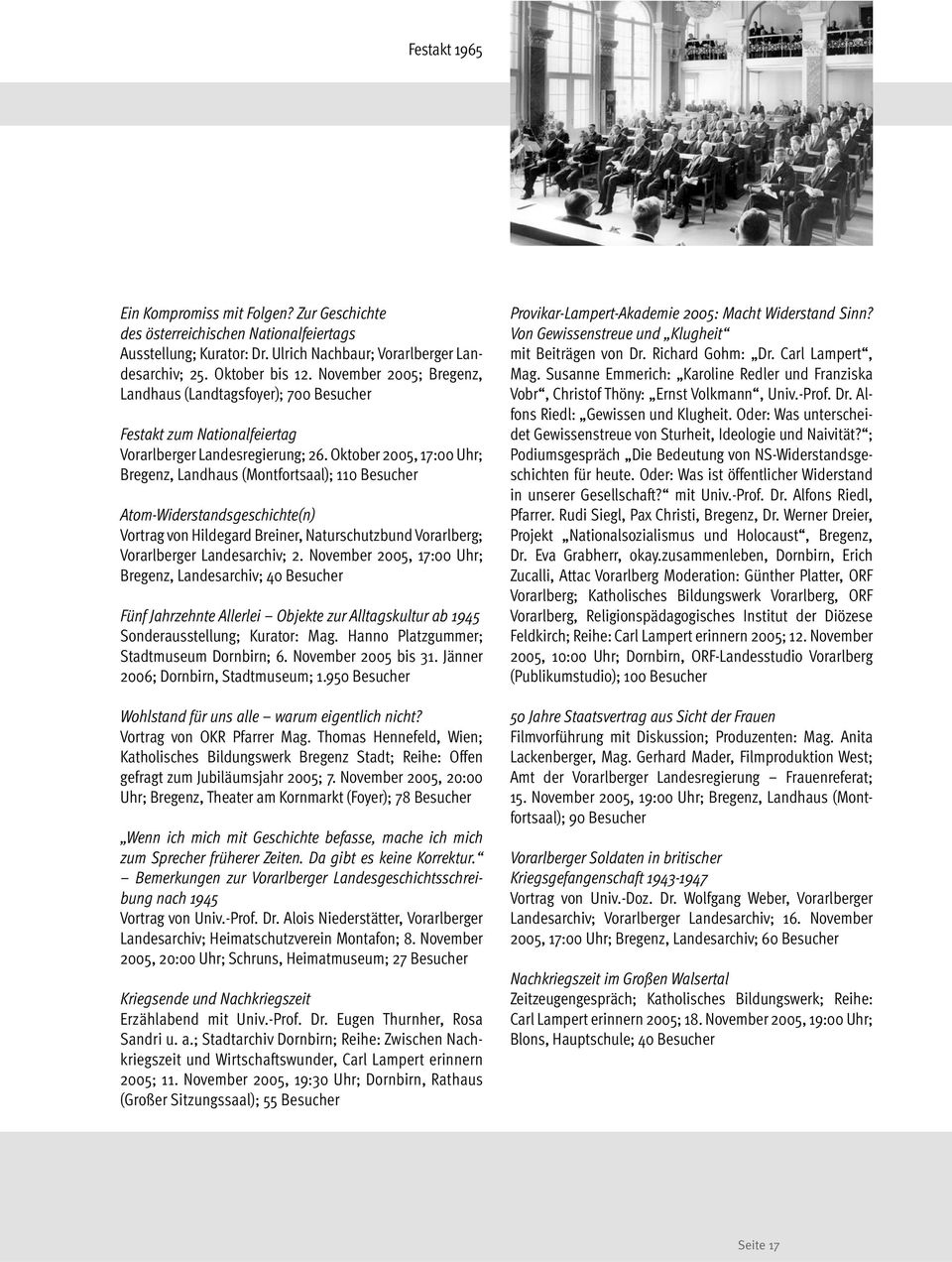 Oktober 2005, 17:00 Uhr; Bregenz, Landhaus (Montfortsaal); 110 Besucher Atom-Widerstandsgeschichte(n) Vortrag von Hildegard Breiner, Naturschutzbund Vorarlberg; Vorarlberger Landesarchiv; 2.