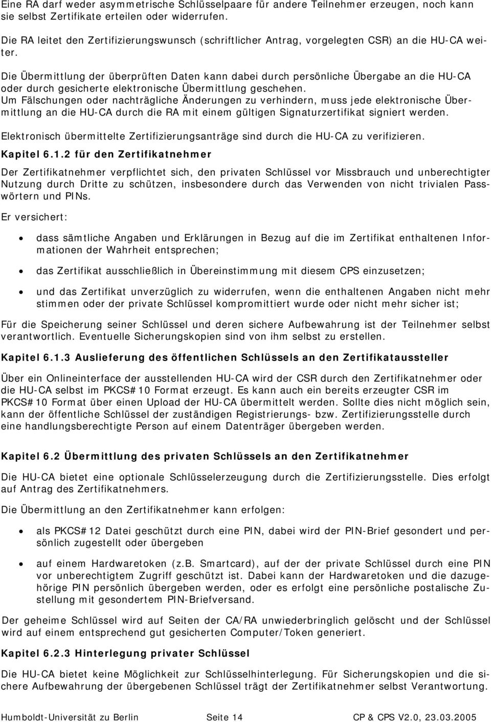 Die Übermittlung der überprüften Daten kann dabei durch persönliche Übergabe an die HU-CA oder durch gesicherte elektronische Übermittlung geschehen.