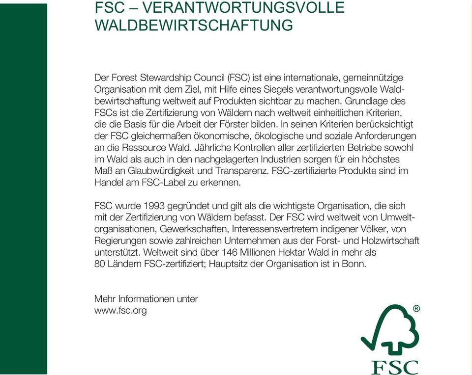 In seinen Kriterien berücksichtigt der FSC gleichermaßen ökonomische, ökologische und soziale Anforderungen an die Ressource Wald.