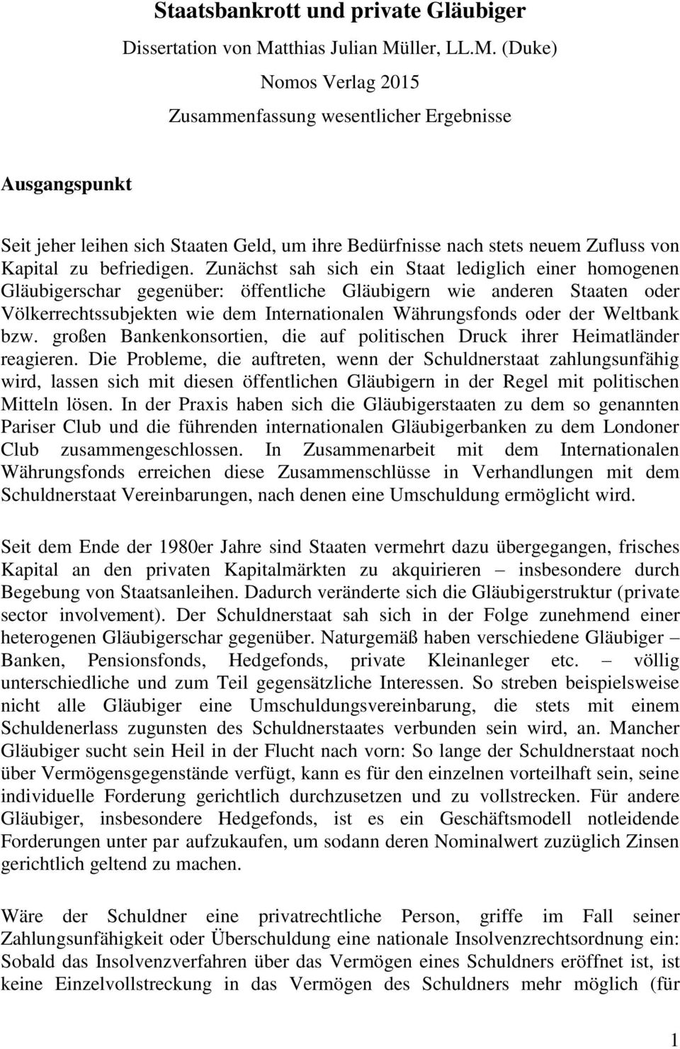 ller, LL.M. (Duke) Nomos Verlag 2015 Zusammenfassung wesentlicher Ergebnisse Ausgangspunkt Seit jeher leihen sich Staaten Geld, um ihre Bedürfnisse nach stets neuem Zufluss von Kapital zu befriedigen.