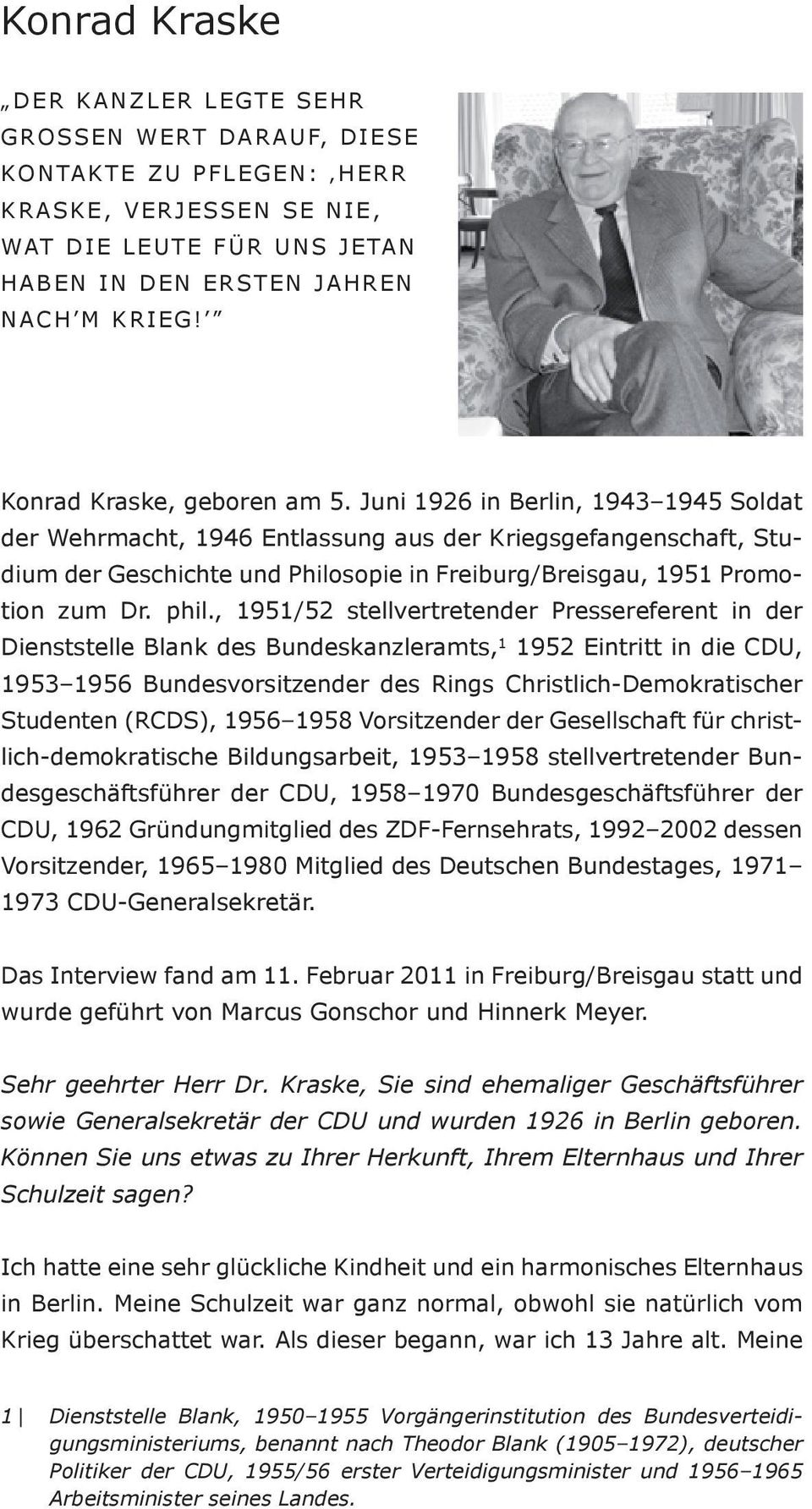 Juni 1926 in Berlin, 1943 1945 Soldat der Wehrmacht, 1946 Entlassung aus der Kriegsgefangenschaft, Studium der Geschichte und Philosopie in Freiburg/Breisgau, 1951 Promotion zum Dr. phil.