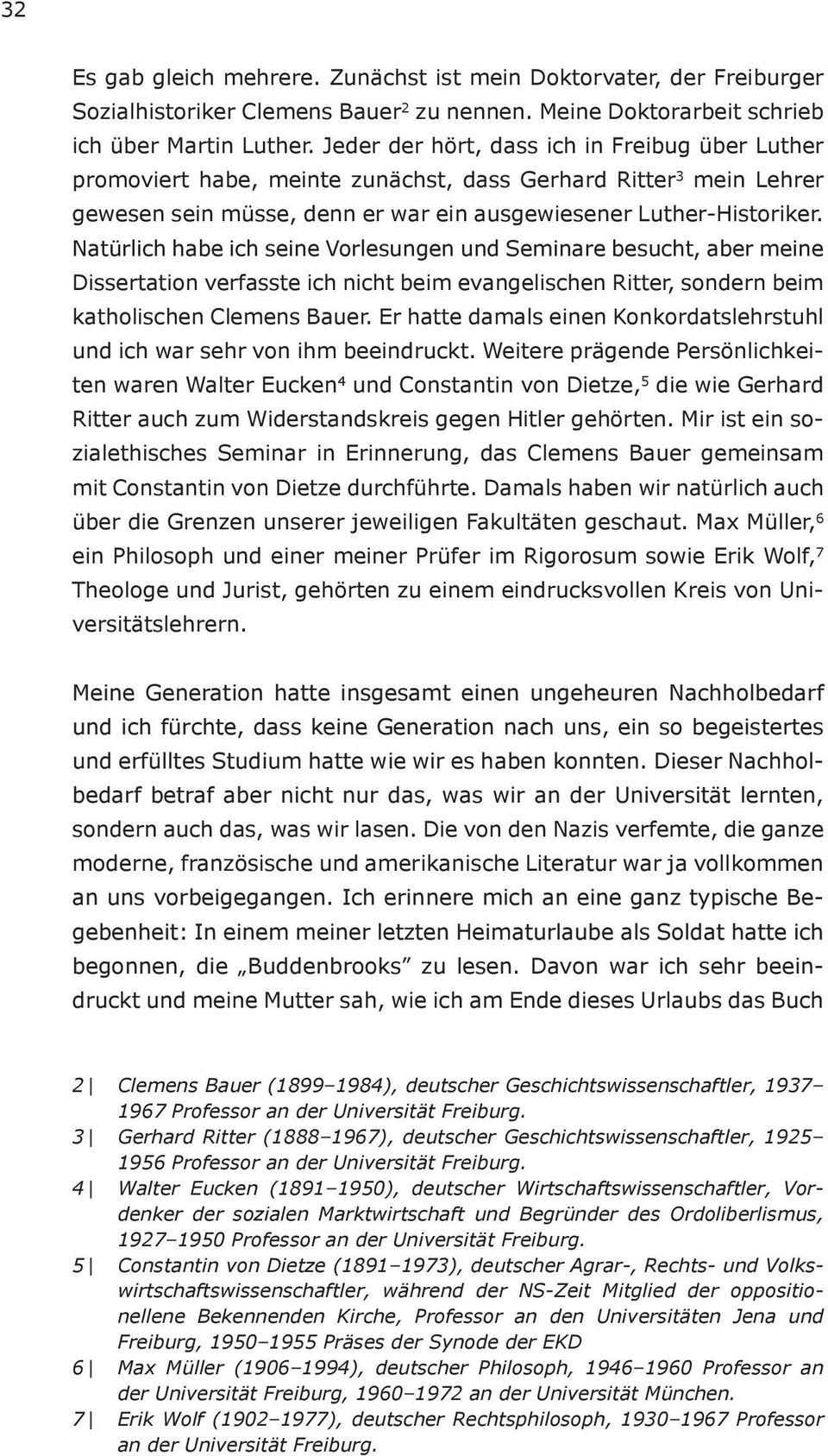 Natürlich habe ich seine Vorlesungen und Seminare besucht, aber meine Dissertation verfasste ich nicht beim evangelischen Ritter, sondern beim katholischen Clemens Bauer.