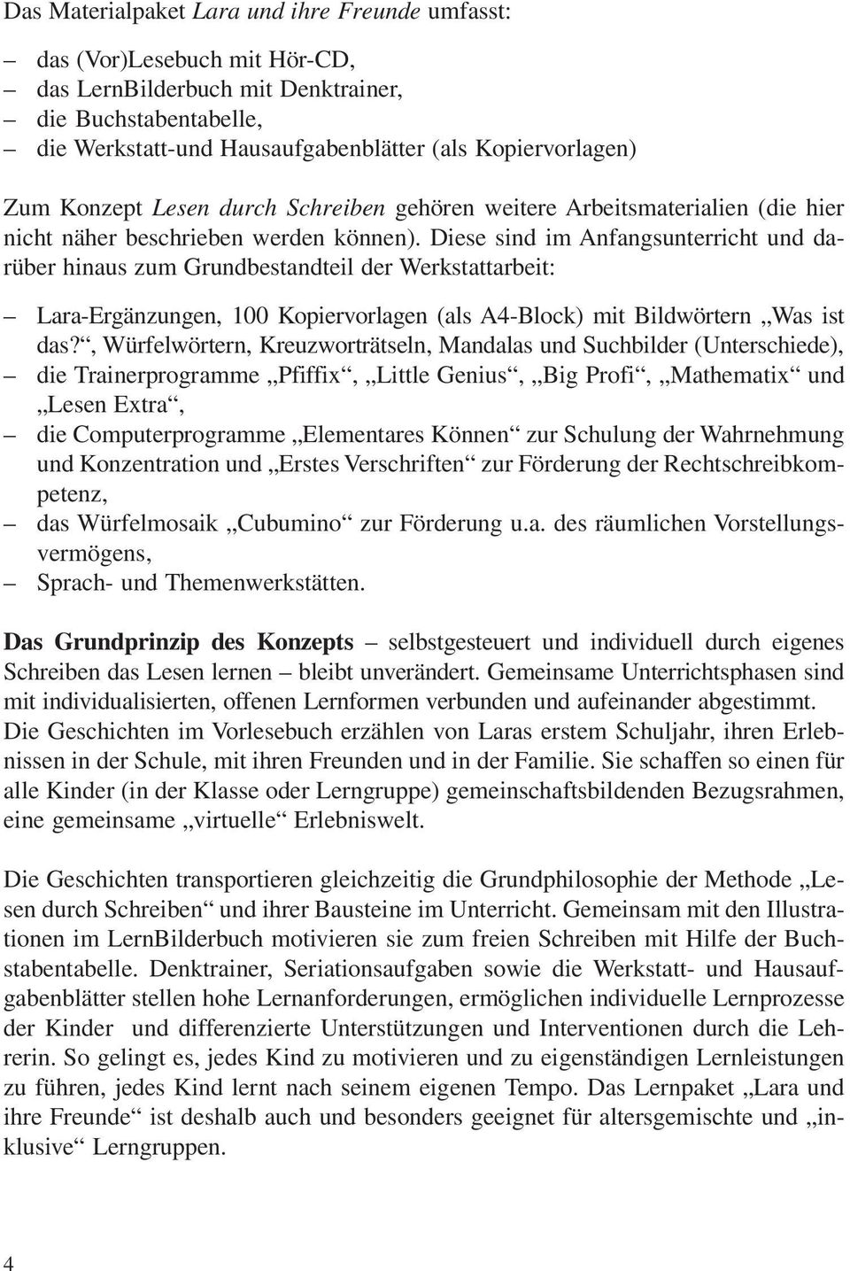 Diese sind im Anfangsunterricht und darüber hinaus zum Grundbestandteil der Werkstattarbeit: Lara-Ergänzungen, 100 Kopiervorlagen (als A4-Block) mit Bildwörtern Was ist das?