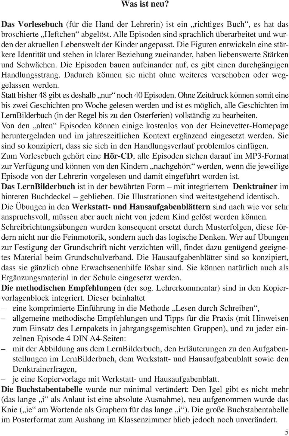 Die Figuren entwickeln eine stärkere Identität und stehen in klarer Beziehung zueinander, haben liebenswerte Stärken und Schwächen.