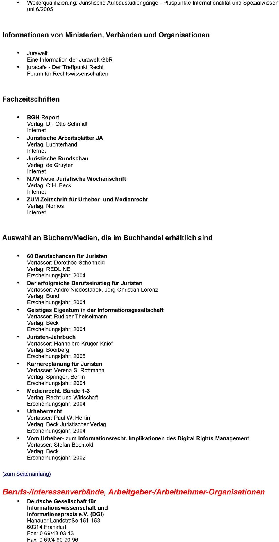 Otto Schmidt Juristische Arbeitsblätter JA Verlag: Luchterhand Juristische Rundschau Verlag: de Gruyter NJW Neue Juristische Wochenschrift Verlag: C.H.