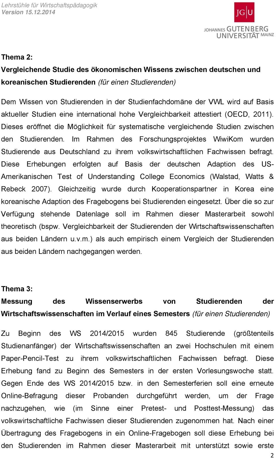Im Rahmen des Forschungsprojektes WiwiKom wurden Studierende aus Deutschland zu ihrem volkswirtschaftlichen Fachwissen befragt.