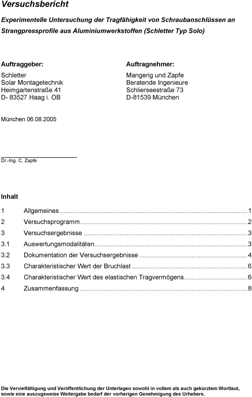 ..1 2 Versuchsprogramm...2 3 Versuchsergebnisse...3 3.1 Auswertungsmodalitäten...3 3.2 Dokumentation der Versuchsergebnisse...4 3.3 Charakteristischer Wert der Bruchlast...6 3.