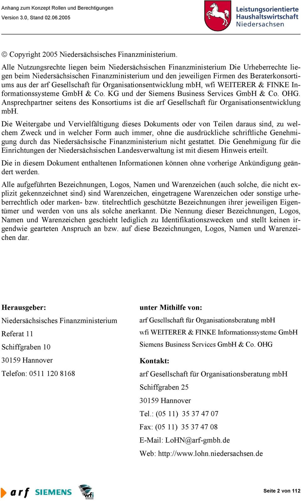 Gesellschaft für Organisationsentwicklung mbh, wfi WEITERER & FINKE Informationssysteme GmbH & Co. KG und der Siemens Business Services GmbH & Co. OHG.