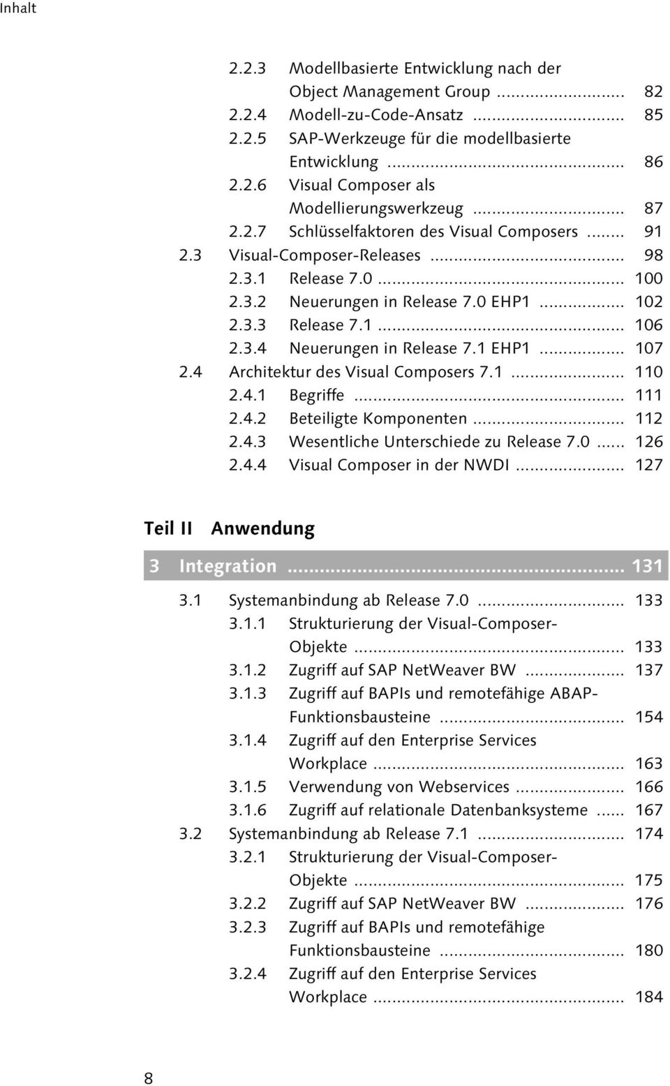 1 EHP1... 107 2.4 Architektur des Visual Composers 7.1... 110 2.4.1 Begriffe... 111 2.4.2 Beteiligte Komponenten... 112 2.4.3 Wesentliche Unterschiede zu Release 7.0... 126 2.4.4 Visual Composer in der NWDI.