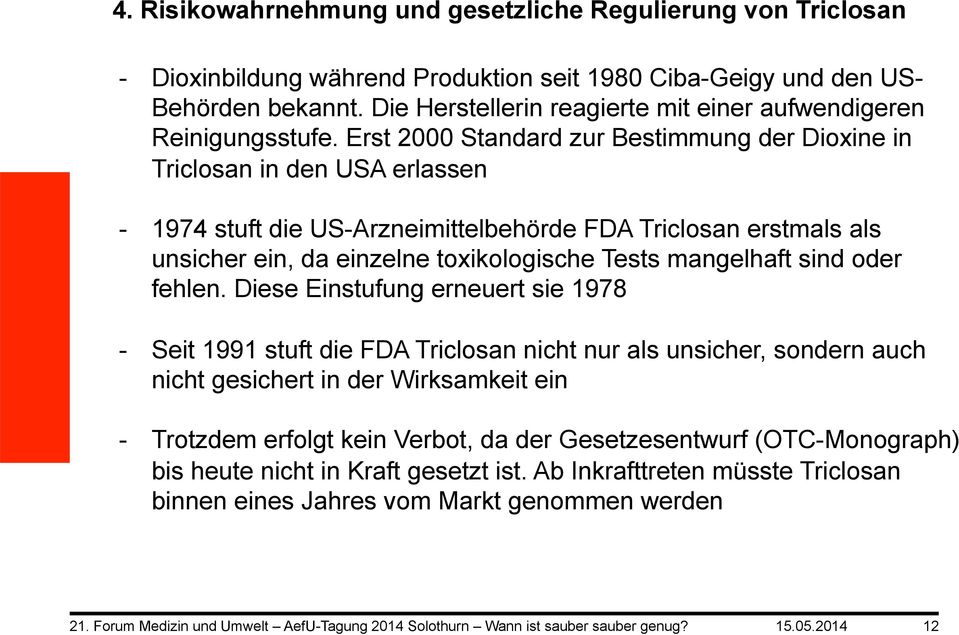 Erst 2000 Standard zur Bestimmung der Dioxine in Triclosan in den USA erlassen - 1974 stuft die US-Arzneimittelbehörde FDA Triclosan erstmals als unsicher ein, da einzelne toxikologische Tests