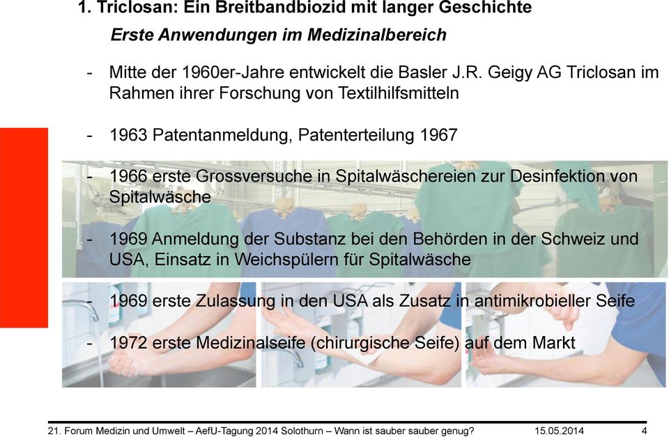 Spitalwäschereien zur Desinfektion von Spitalwäsche - 1969 Anmeldung der Substanz bei den Behörden in der Schweiz und USA, Einsatz in Weichspülern