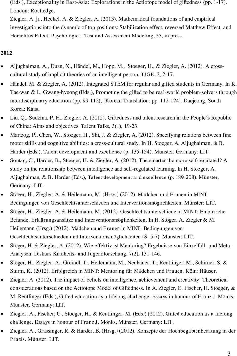 Psychological Test and Assessment Modeling, 55, in press. 2012 Aljughaiman, A., Duan, X., Händel, M., Hopp, M., Stoeger, H., & Ziegler, A. (2012).