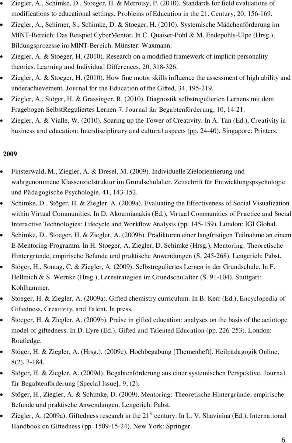 ), Bildungsprozesse im MINT-Bereich. Münster: Waxmann. Ziegler, A. & Stoeger, H. (2010). Research on a modified framework of implicit personality theories.