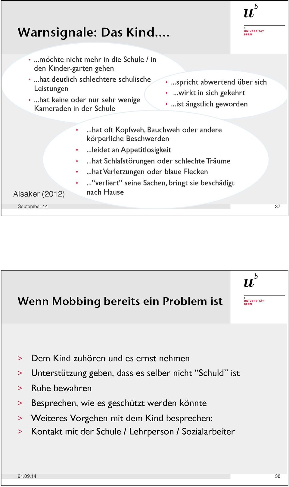 ..hat Schlafstörungen oder schlechte Träume...hat Verletzungen oder blaue Flecken... verliert seine Sachen, bringt sie beschädigt nach Hause September 14" 37 Wenn Mobbing bereits ein Problem ist!