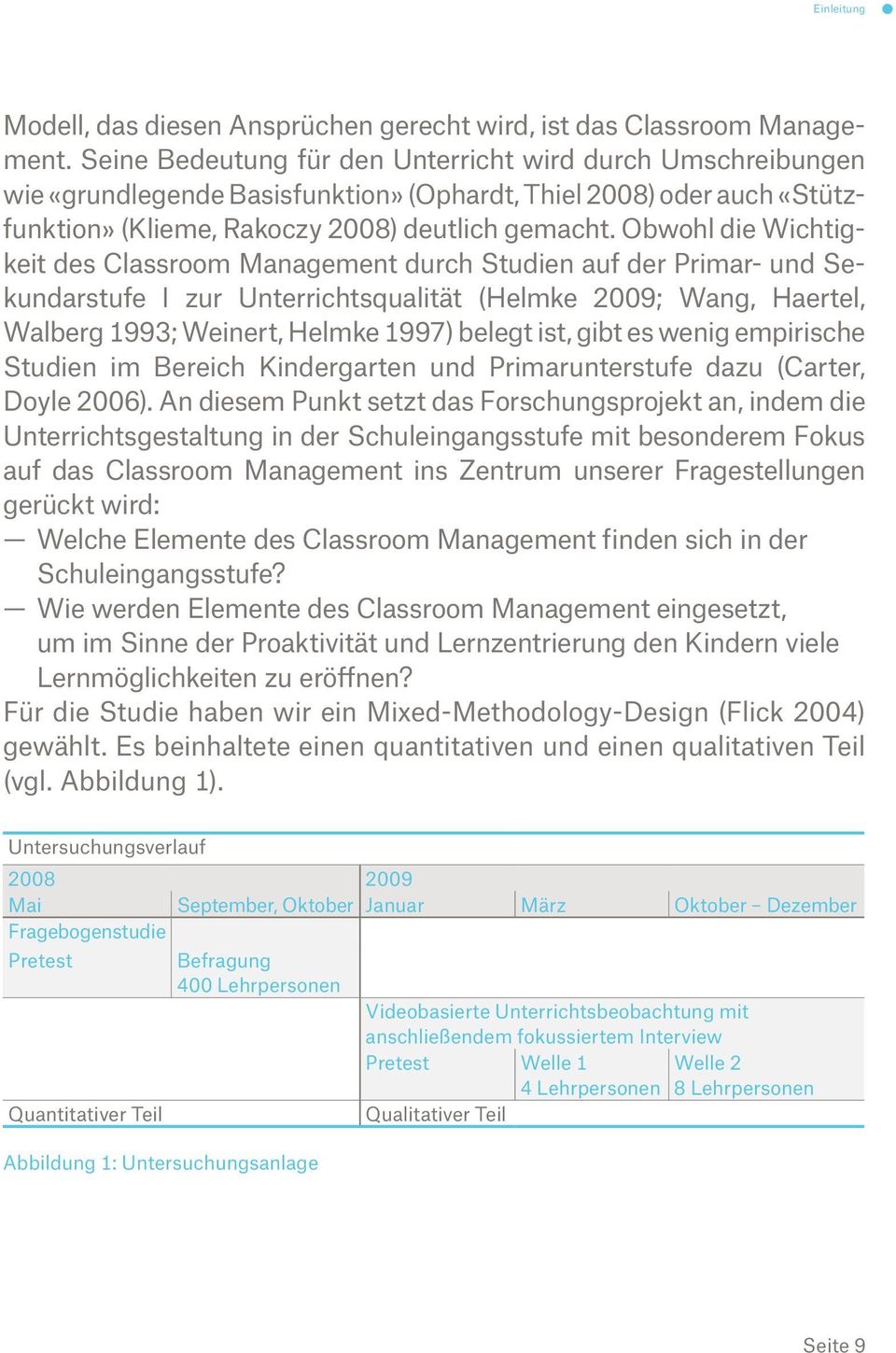 Obwohl die Wichtigkeit des Classroom Management durch Studien auf der Primar- und Sekundarstufe I zur Unterrichtsqualität (Helmke 2009; Wang, Haertel, Walberg 1993; Weinert, Helmke 1997) belegt ist,