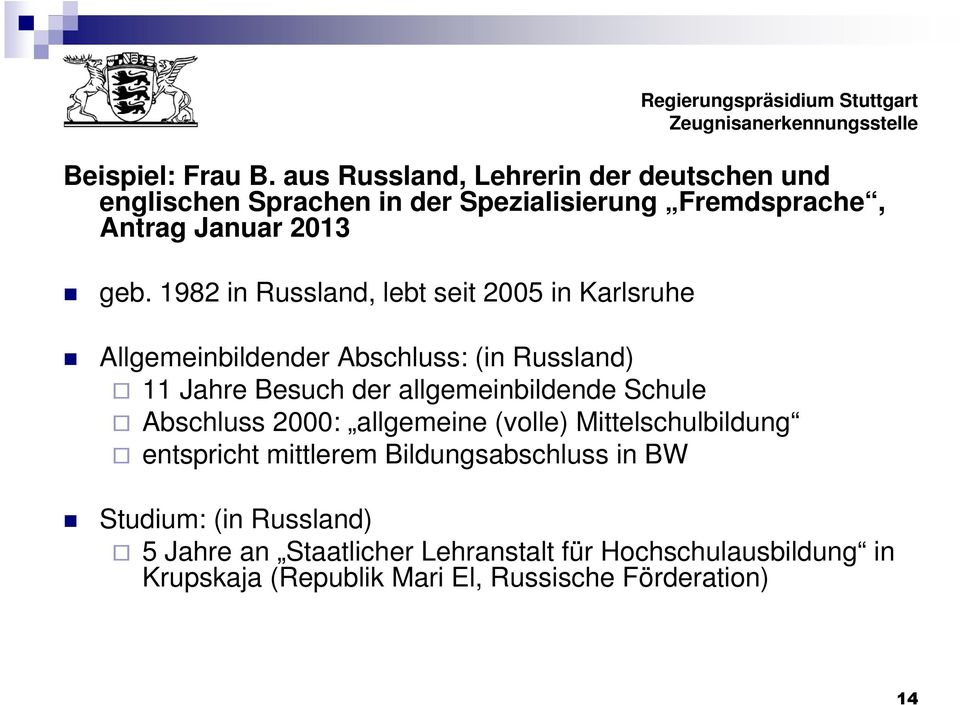 1982 in Russland, lebt seit 2005 in Karlsruhe Allgemeinbildender Abschluss: (in Russland) 11 Jahre Besuch der allgemeinbildende