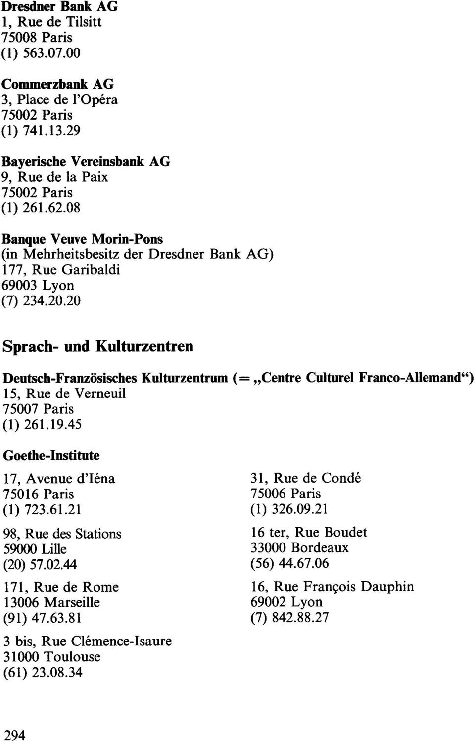 20 Sprach- uod Kulturzeotreo Deutscb-Franzosiscbes Kulturzentrum (= "Centre Culturel Franco-Allemand") 15, Rue de Verneuil 75007 Paris (1) 261.19.