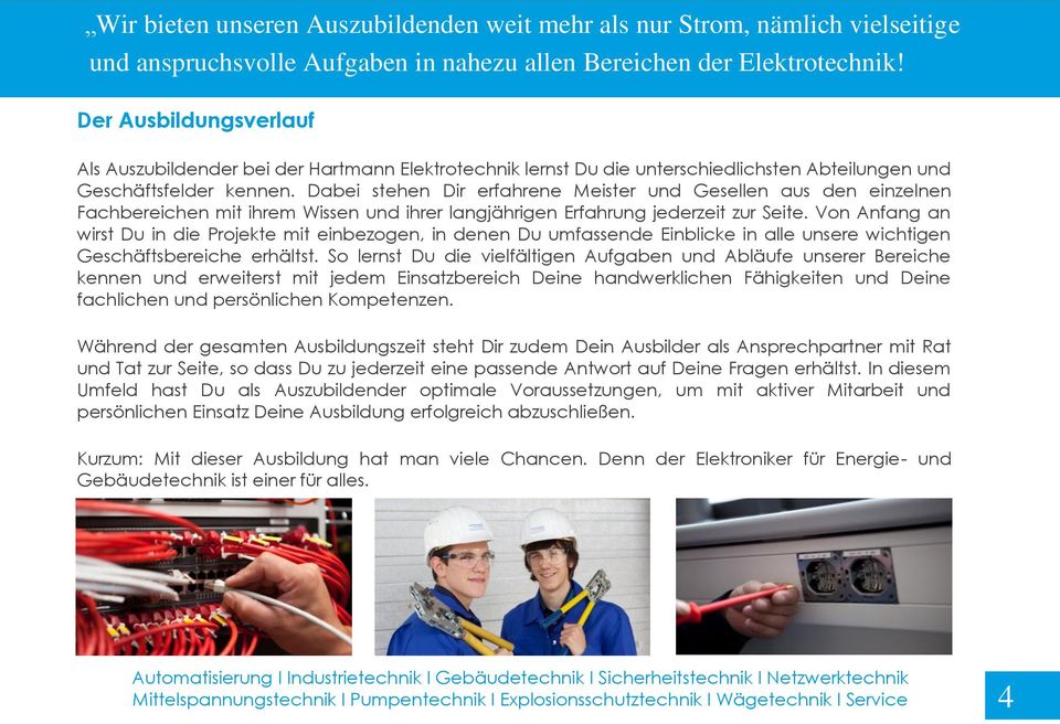 Dabei stehen Dir erfahrene Meister und Gesellen aus den einzelnen Fachbereichen mit ihrem Wissen und ihrer langjährigen Erfahrung jederzeit zur Seite. Von Anfang an Genies icht vom Himmel.