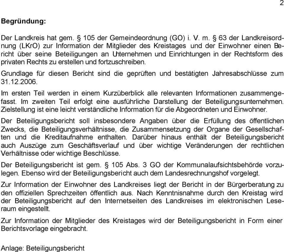 Rechts zu erstellen und fortzuschreiben. Grundlage für diesen Bericht sind die geprüften und bestätigten Jahresabschlüsse zum 31.12.2006.