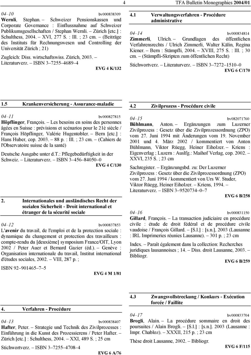 Literaturverz. ISBN 3 7255 4689 4 EVG 4 K/132 4.1 Verwaltungsverfahren - Procédure administrative 04 14 bv000834814 Zimmerli, Ulrich.