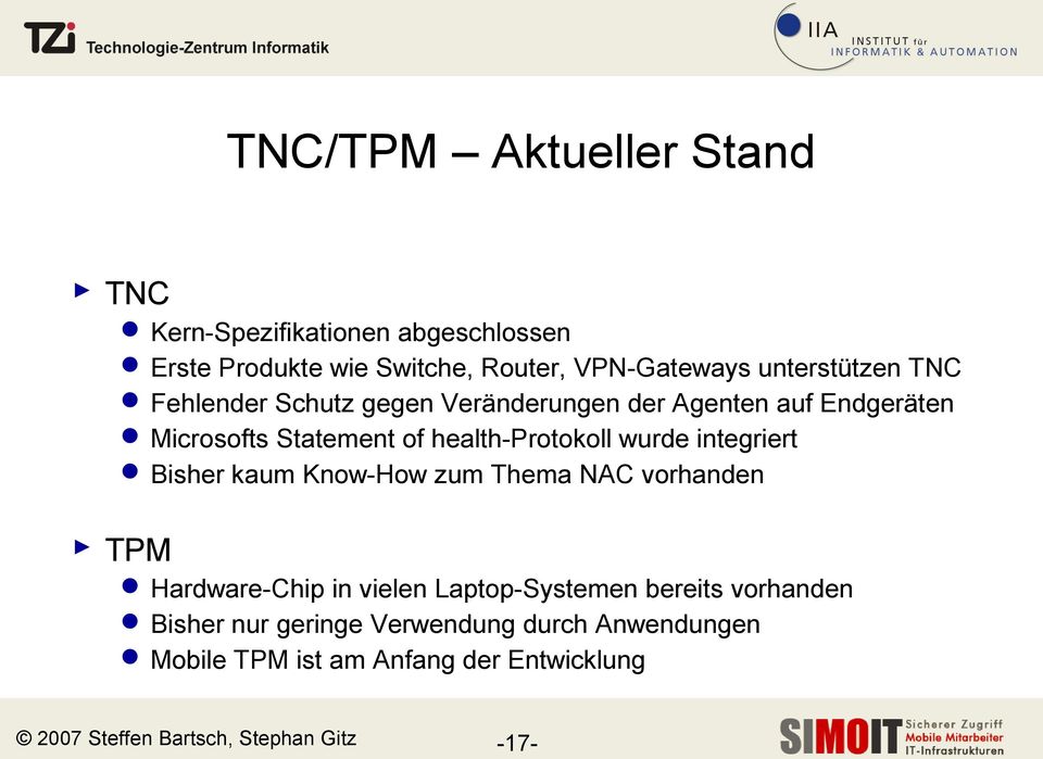 wurde integriert Bisher kaum Know-How zum Thema NAC vorhanden TPM Hardware-Chip in vielen Laptop-Systemen bereits