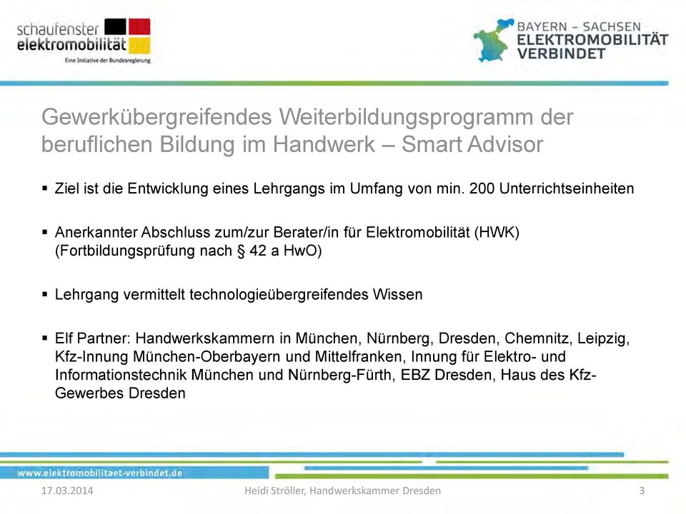 technologieübergreifendes Wissen Elf Partner: Handwerkskammern in München, Nürnberg, Dresden, Chemnitz, Leipzig, Kfz-Innung München-Oberbayern und