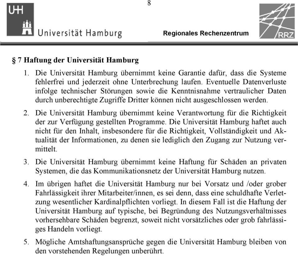 Die Universität Hamburg übernimmt keine Verantwortung für die Richtigkeit der zur Verfügung gestellten Programme.
