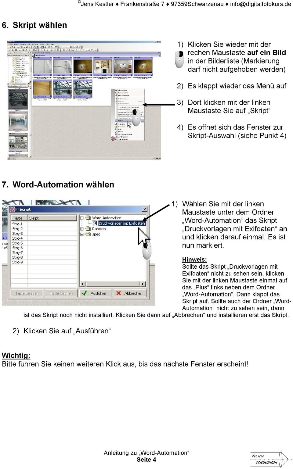 Word-Automation wählen 1) Wählen Sie mit der linken Maustaste unter dem Ordner Word-Automation das Skript Druckvorlagen mit Exifdaten an und klicken darauf einmal. Es ist nun markiert.