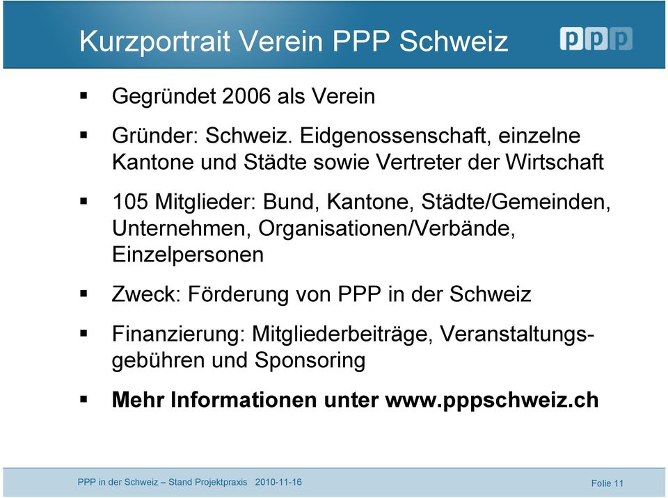 Städte/Gemeinden, Unternehmen, Organisationen/Verbände, Einzelpersonen Zweck: Förderung von PPP in der Schweiz
