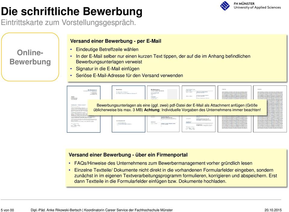 zwei) pdf-datei der E-Mail als Attachment anfügen (Größe üblicherweise bis max. 3 MB) Achtung: Individuelle Vorgaben des Unternehmens immer beachten!