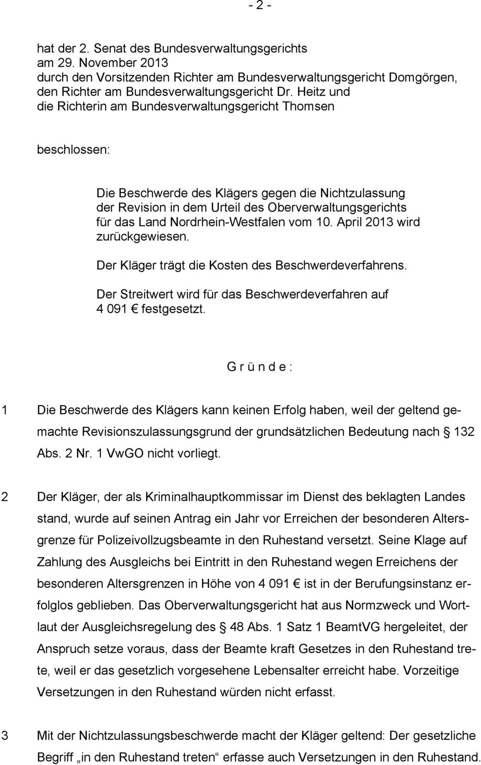Nordrhein-Westfalen vom 10. April 2013 wird zurückgewiesen. Der Kläger trägt die Kosten des Beschwerdeverfahrens. Der Streitwert wird für das Beschwerdeverfahren auf 4 091 festgesetzt.