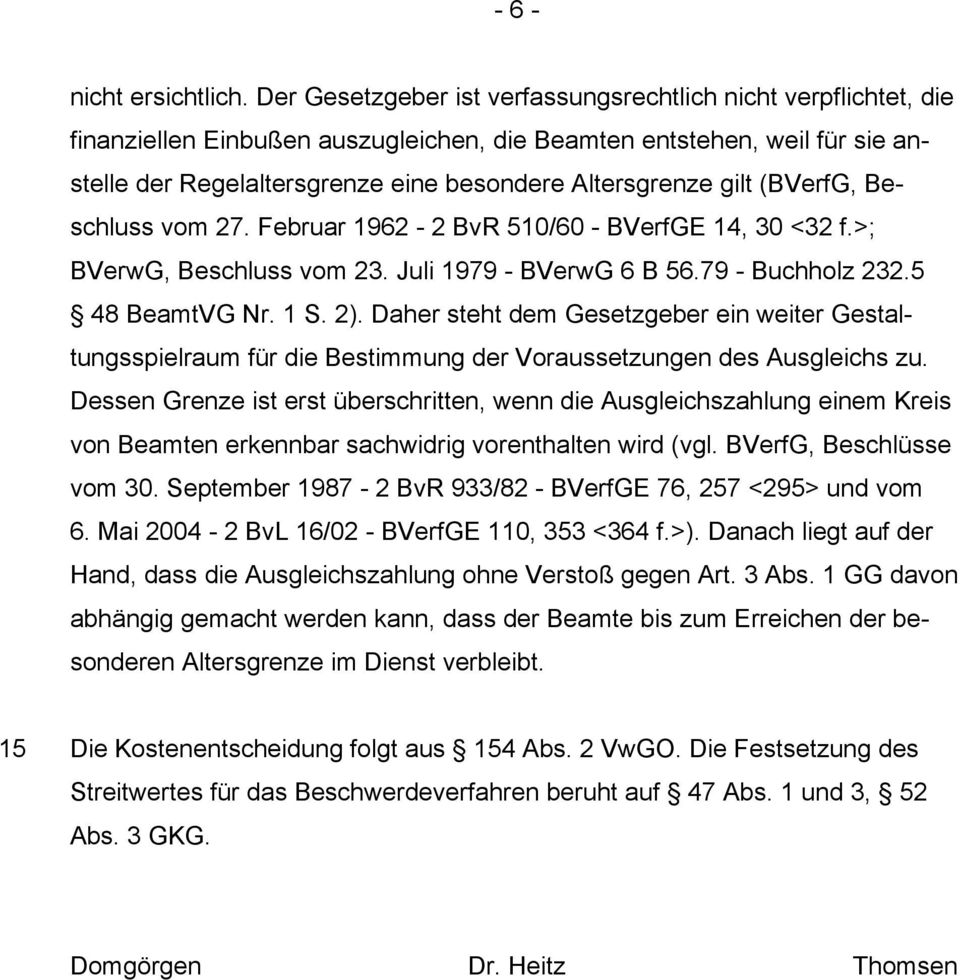 gilt (BVerfG, Beschluss vom 27. Februar 1962-2 BvR 510/60 - BVerfGE 14, 30 <32 f.>; BVerwG, Beschluss vom 23. Juli 1979 - BVerwG 6 B 56.79 - Buchholz 232.5 48 BeamtVG Nr. 1 S. 2).