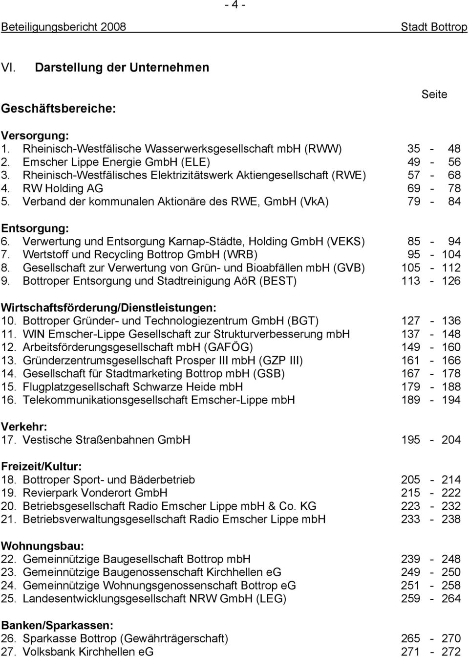 Verband der kommunalen Aktionäre des RWE, GmbH (VkA) 79-84 Entsorgung: 6. Verwertung und Entsorgung Karnap-Städte, Holding GmbH (VEKS) 85-94 7. Wertstoff und Recycling Bottrop GmbH (WRB) 95-104 8.