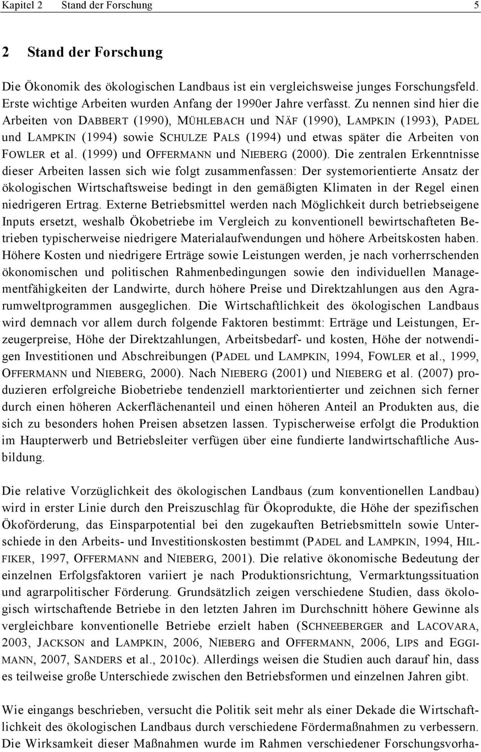 Zu nennen sind hier die Arbeiten von DABBERT (1990), MÜHLEBACH und NÄF (1990), LAMPKIN (1993), PADEL und LAMPKIN (1994) sowie SCHULZE PALS (1994) und etwas später die Arbeiten von FOWLER et al.