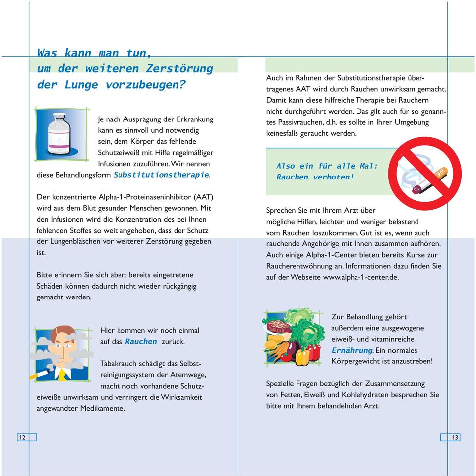 wir nennen diese Behandlungsform Substitutionstherapie. Der konzentrierte Alpha-1-Proteinaseninhibitor (AAT) wird aus dem Blut gesunder Menschen gewonnen.